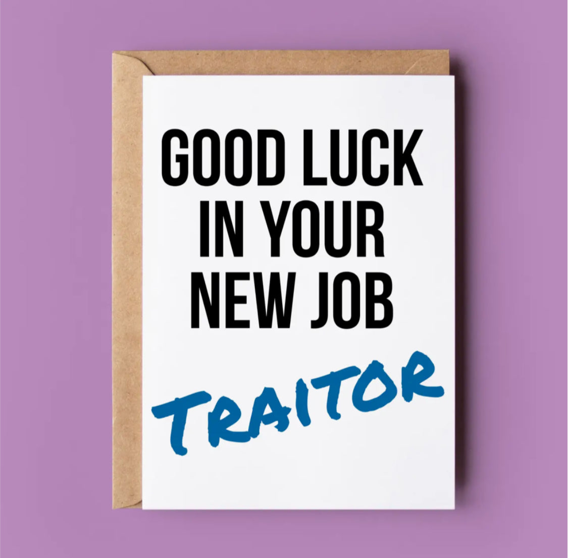 GOOD LUCK IN YOUR NEW JOB - TRAITOR