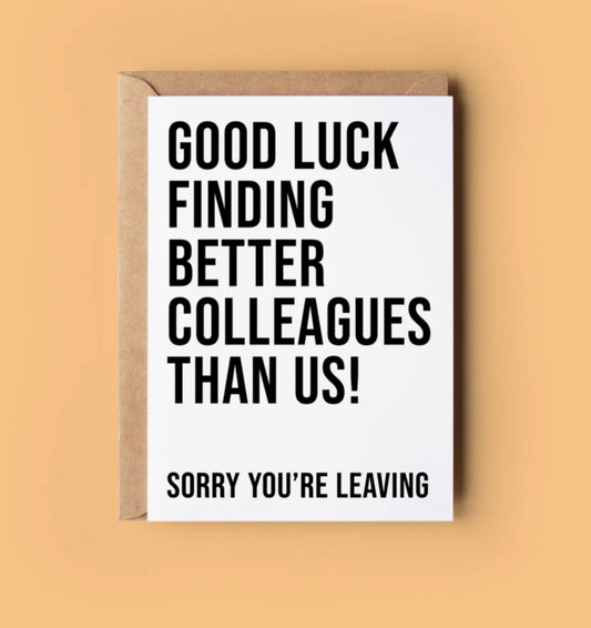IRISH MADE & DESIGNED GREETING CARD - GOOD LUCK FINDING BETTER COLLEAGUES