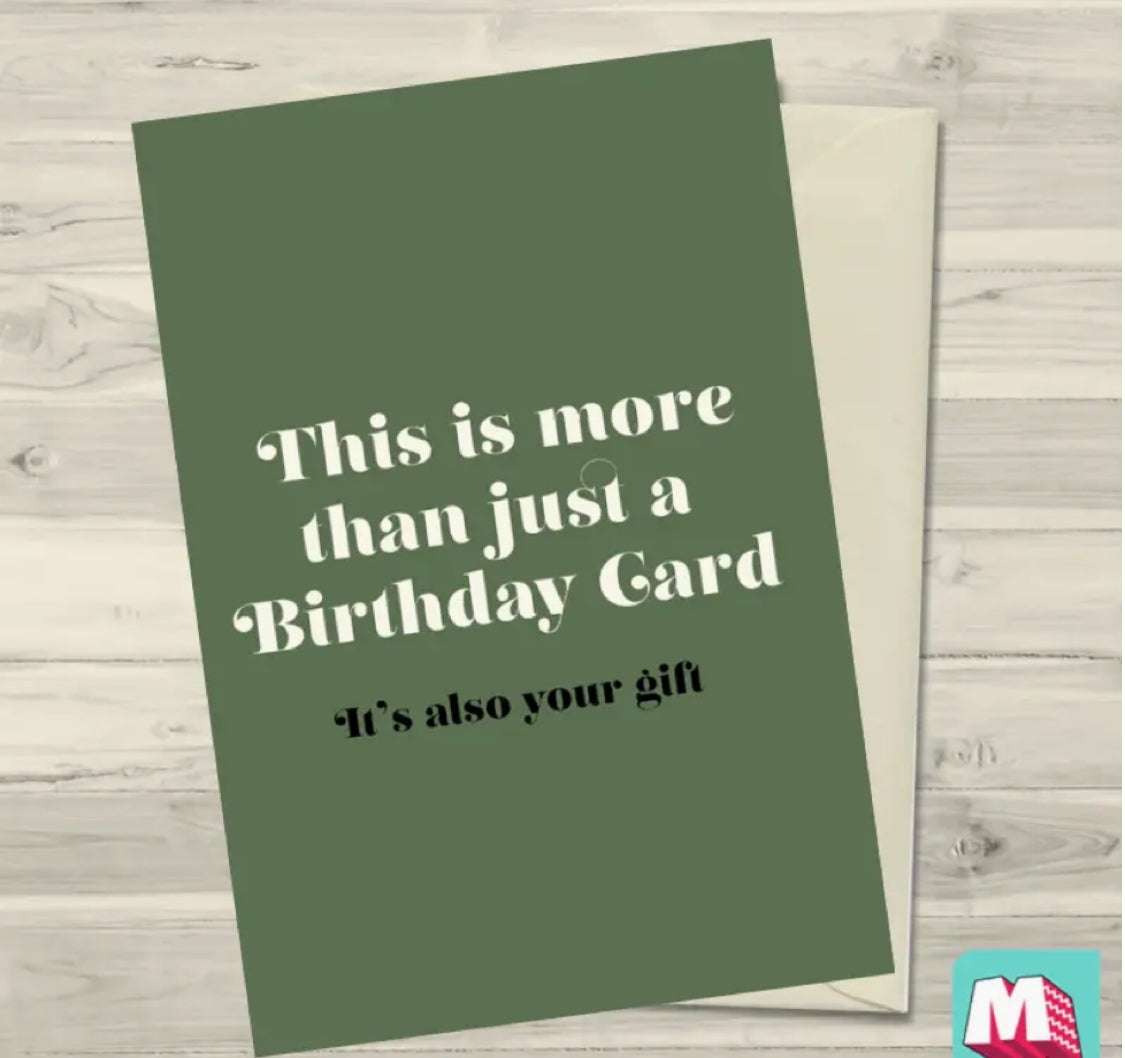 THIS IS MORE THAN A BIRTHDAY CARD - IT’S ALSO YOUR GIFT