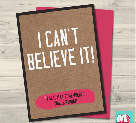 I CAN’T BELIEVE IT - I ACTUALLY REMEMBERED YOUR BIRTHDAY