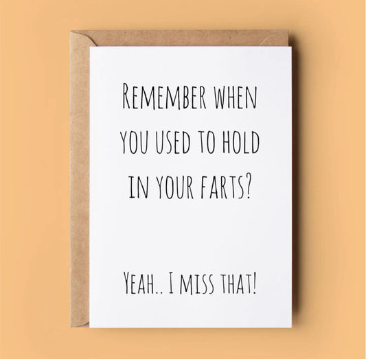 REMEMBER WHEN YOU USED TO HOLD IN YOUR FARTS…