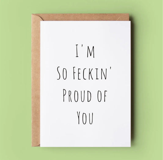 I’M SO FECKIN PROUD OF YOU