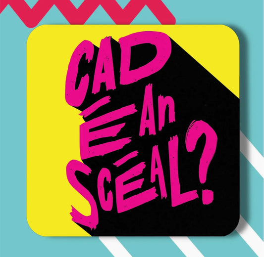 CAD É AN SCÉAL COASTER