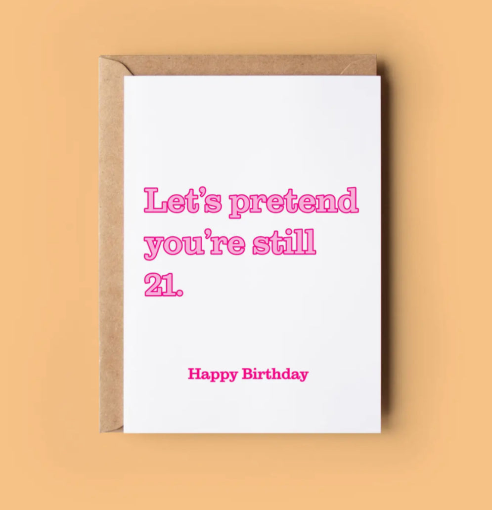 IRISH MADE & DESIGNED GREETING CARD - LET’S PRETEND YOUR’RE STILL 21