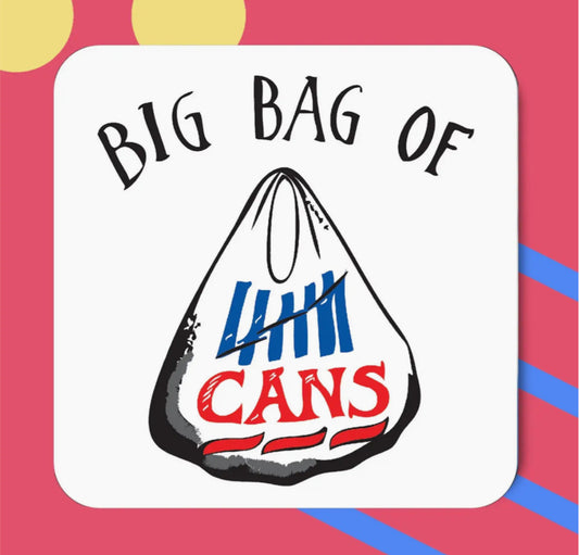 BIG BAG OF CANS COASTER