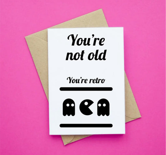 YOU’RE NOT OLD YOU’RE RETRO