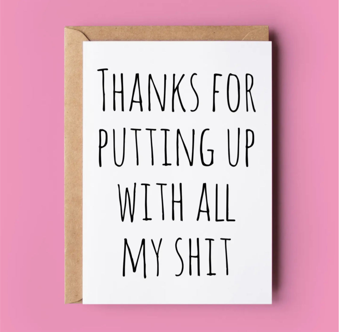 THANKS FOR PUTTING UP WITH ALL MY S*