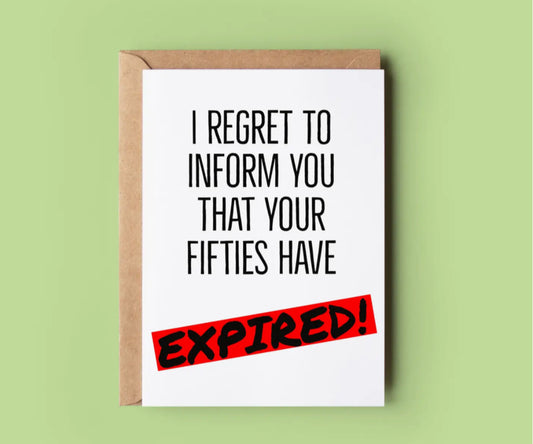 I REGRET TO INFORM YOU THAT YOUR FIFTIES HAVE EXPIRED