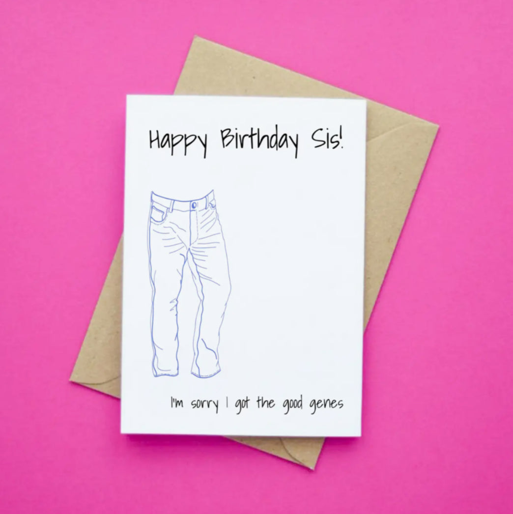 IRISH MADE & DESIGNED GREETING CARD - HAPPY BIRTHDAY SIS - SORRY I GOT THE GOOD GENES