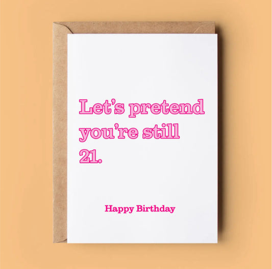 LET’S PRETEND YOU’RE STILL 21