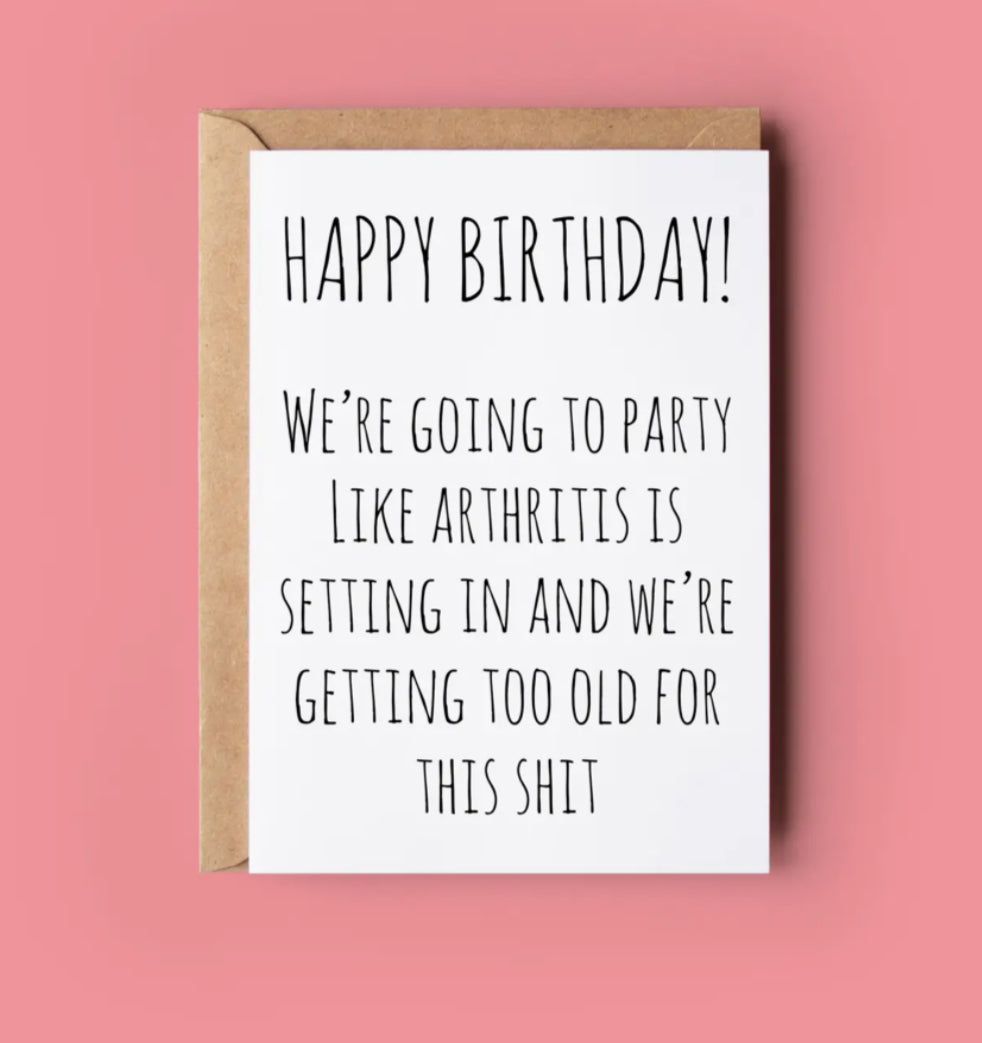 IRISH MADE & DESIGNED GREETING CARD - WE’RE GOING TO PARTY LIKE ARTHRITIS IS SETTING IN