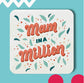 MAM IN A MILLION COASTER