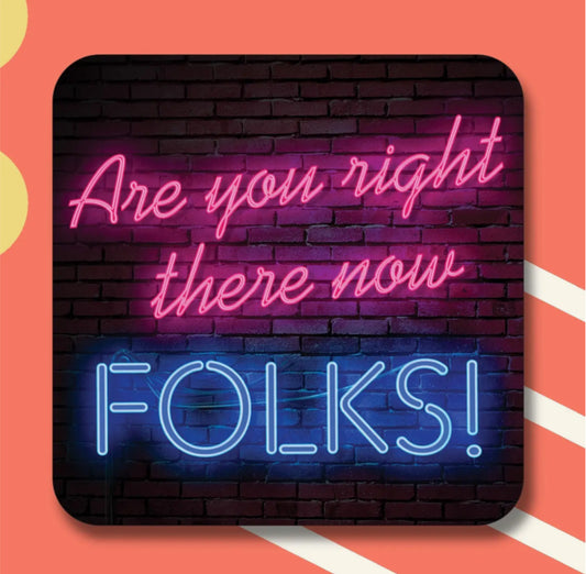 ARE YOU RIGHT THERE FOLKS COASTER