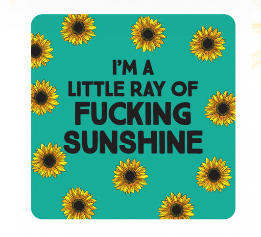 NOVELTY COASTER ‘ I’M A RAY OF F** SUNSHINE’