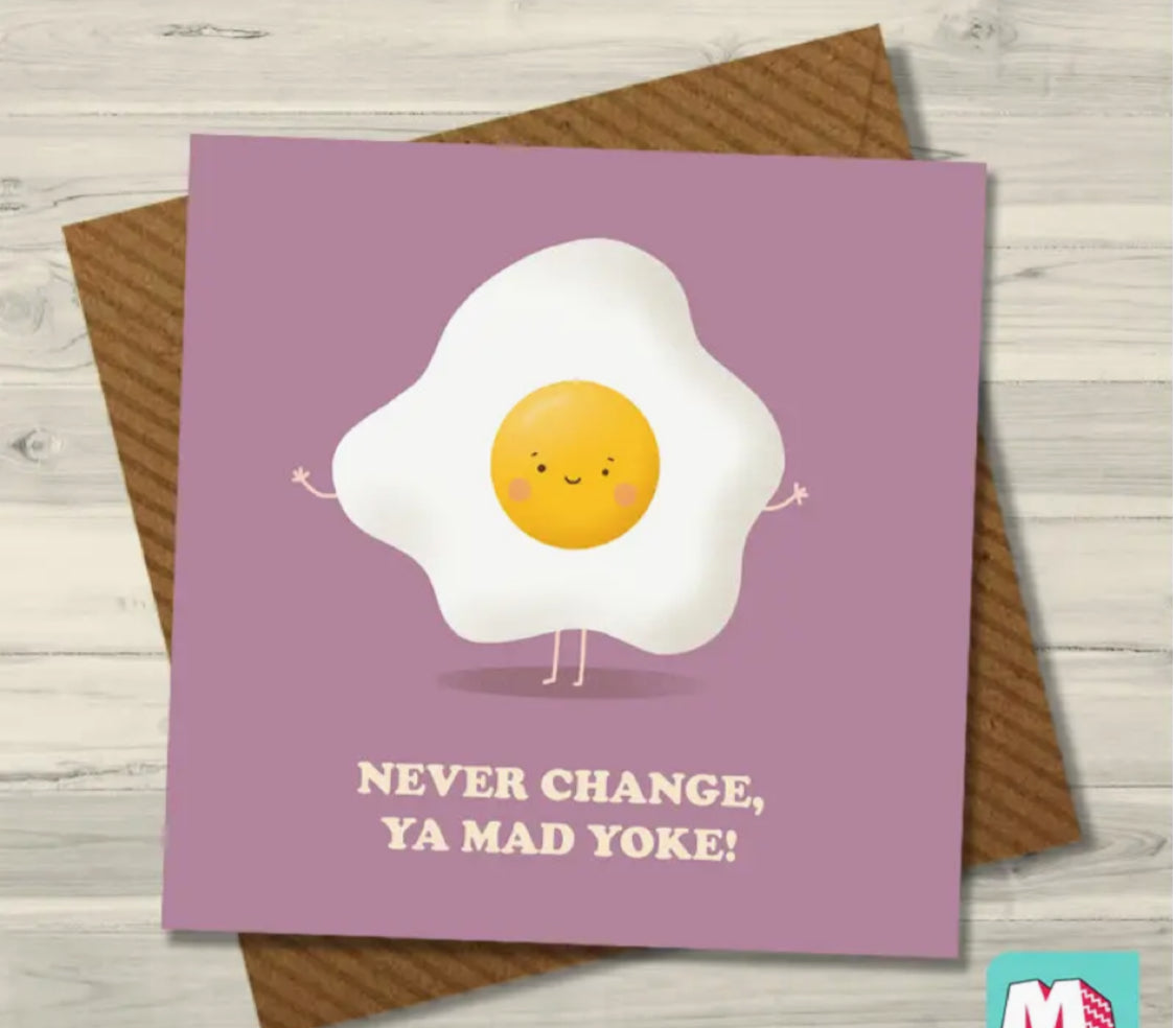 ‘NEVER CHANGE - YA MAD YOLK’ GREETING CARD