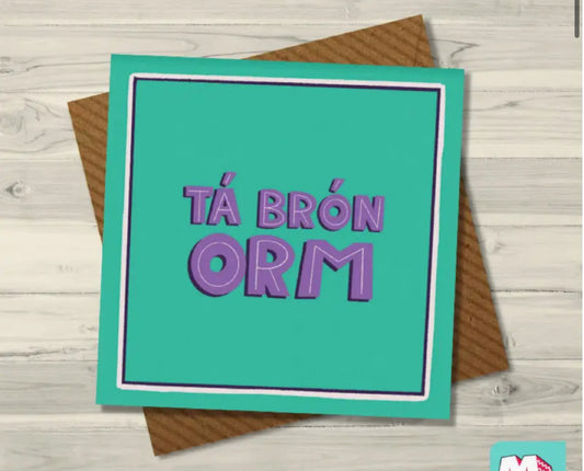 TÁ BRÓN ORM - GREETING CARD