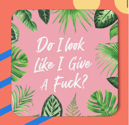 DO I LOOK LIKE I GIVE A F*** COASTER