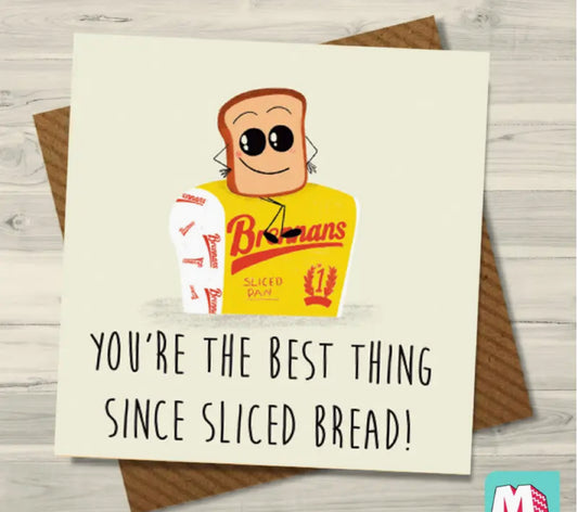 YOU’RE THE BEST THING SINCE SLICED BREAD