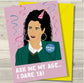 ASK ME HOW OLD I AM - I DARE YA’ GREETING CARD