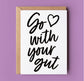 GO WITH YOUR GUT