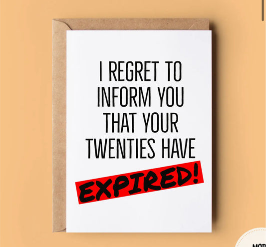 I REGRET TO INFORM YOU THAT YOUR TWENTIES HAVE EXPIRED