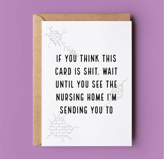 IF YOU THINK THIS CARD IS S* ….NURSING HOME