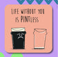 LIFE WITHOUT YOU IS PINTLESS COASTER