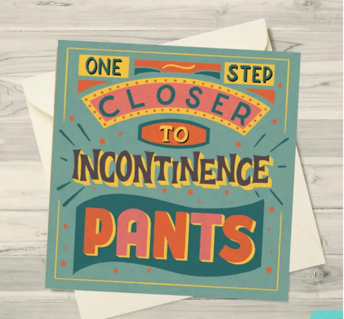 ONE STEP CLOSER TO INCONTINENCE PANTS