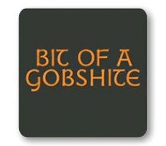 NOVELTY COASTER- BIT OF A GOBSHITE