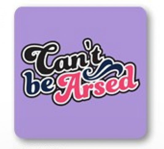 NOVELTY COASTER - CAN’T BE ARSED
